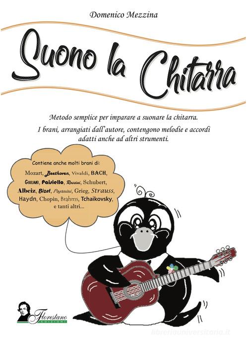 Suono la chitarra. Metodo semplice per imparare a suonare la chitarra di Domenico Mezzina edito da Florestano