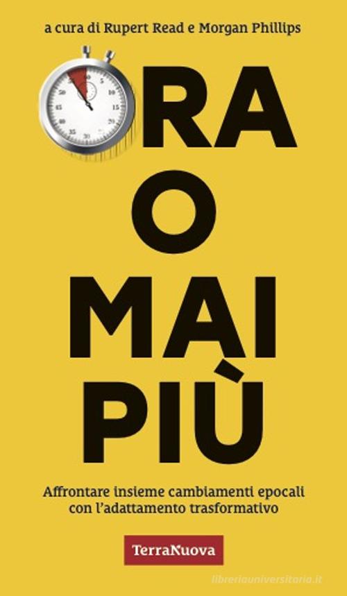 Ora o mai più. Affrontare insieme cambiamenti epocali con l'adattamento trasformativo edito da Terra Nuova Edizioni