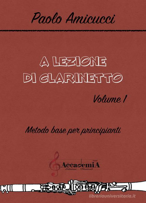 A lezione di clarinetto. Ediz. a spirale vol. 1 di Paolo Amicucci edito da Accademia2008