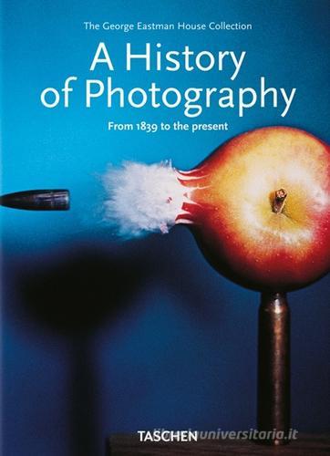 A history of photography. From 1839 to the Present. Ediz. illustrata edito da Taschen