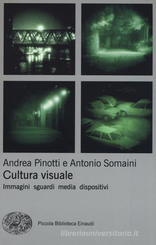 Cultura visuale. Immagini, sguardi, media, dispositivi di Andrea Pinotti, Antonio Somaini edito da Einaudi