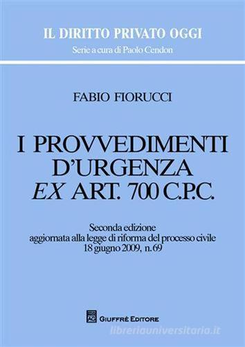 I provvedimenti d'urgenza ex art. 700 c.p.c. di Fabio Fiorucci edito da Giuffrè