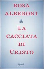 La cacciata di Cristo di Giannetta Alberoni Rosa edito da Rizzoli