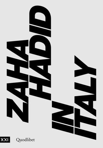 Zaha Hadid in Italy. Catalogo della mostra (Roma, 23 giugno 2017-14 gennaio 2018) edito da Quodlibet