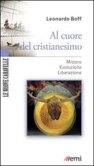 Al cuore del cristianesimo. Mistero. Evoluzione. Liberazione di Leonardo Boff edito da EMI