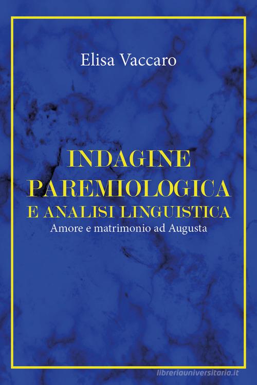 Indagine paremiologica e analisi linguistica. Amore e matrimonio ad Augusta di Elisa Vaccaro edito da Youcanprint