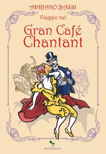 Viaggio nel Gran Cafè Chantant di Adriano Bassi edito da Reverdito