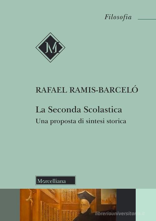 La Seconda Scolastica. Una proposta di sintesi storica di Rafael Ramis-Barceló edito da Morcelliana