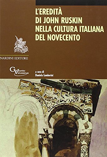 L' eredità di John Ruskin nella cultura italiana del Novecento edito da Nardini