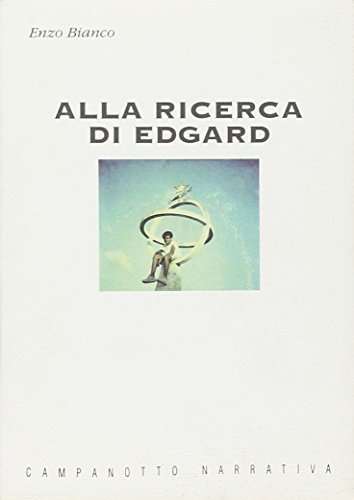 Alla ricerca di Edgard di Enzo Bianco edito da Campanotto