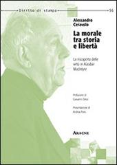 La morale tra storia e libertà. La riscoperta delle virtù in Alasdair MacIntyre di Alessandro Ceravolo edito da Aracne