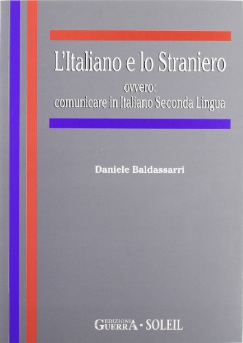 L' italiano e lo straniero ovvero: comunicare in italiano seconda lingua di Daniele Baldassarri edito da Guerra Edizioni
