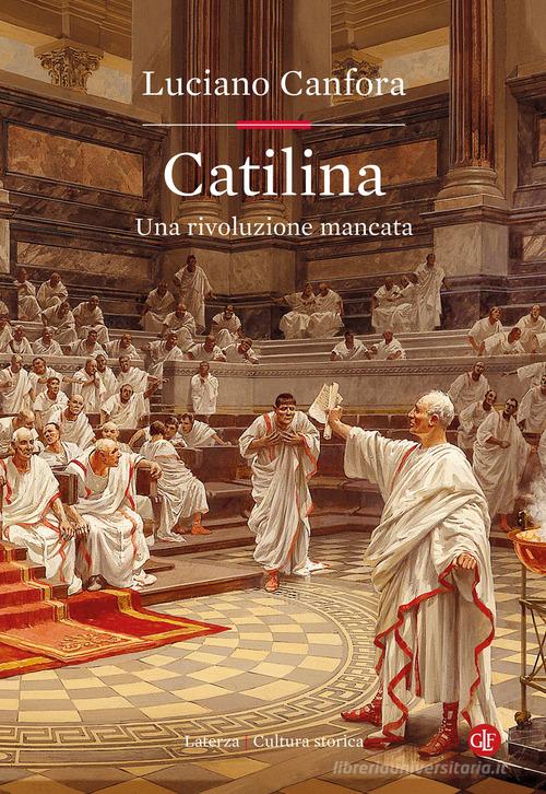 Catilina. Una rivoluzione mancata di Luciano Canfora edito da Laterza