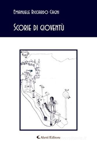 Scorie di gioventù di Emanuele R. Cagni edito da Aletti
