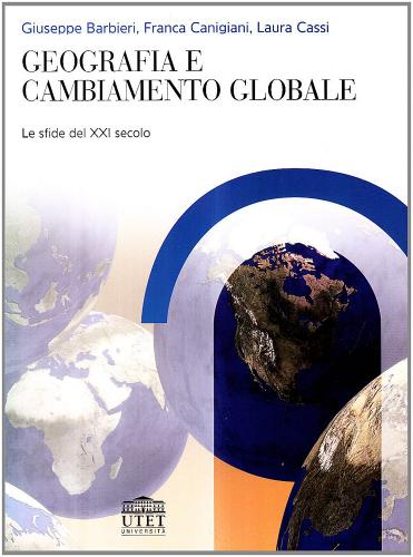 Geografia e cambiamento globale di Franca Canigiani, Giuseppe Barbieri, Laura Cassi edito da UTET Università
