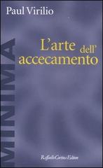 L' arte dell'accecamento di Paul Virilio edito da Raffaello Cortina Editore