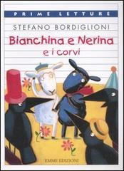 Bianchina e Nerina e i corvi. Ediz. a colori di Stefano Bordiglioni edito da Emme Edizioni