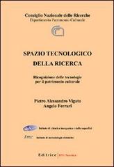 Spazio tecnologico della ricerca. Ricognizione delle tecnologie per il patrimonio culturale di Angelo Ferrari, Pietro A. Vigato edito da UNI Service