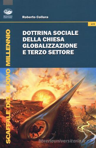 Dottrina sociale della Chiesa, globalizzazione e terzo settore di Roberto Collura edito da Bonanno