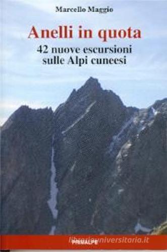 Anelli in quota. 42 nuove escursioni sulle Alpi cuneesi di Marcello Maggio edito da Ass. Primalpe Costanzo Martini