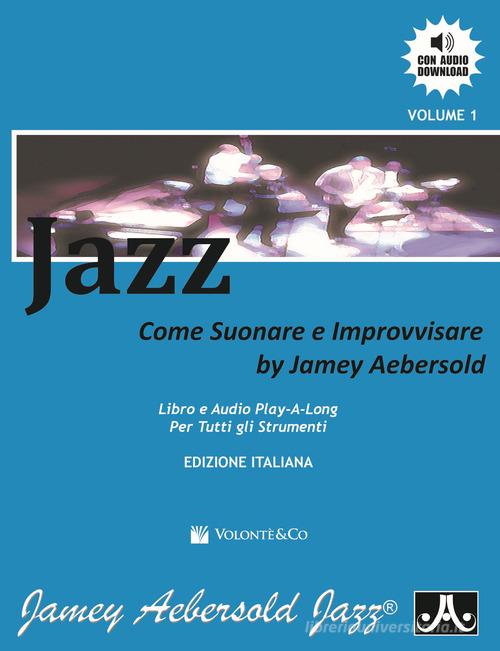 Jazz. Come suonare e improvvisare. Con File audio per il download di Jamey Aebersold edito da Volontè & Co