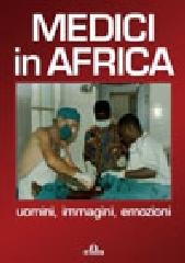 Medici in Africa. Uomini, immagini, emozioni edito da De Ferrari