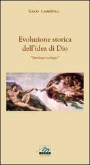 Evoluzione storica dell'idea di Dio. Sproloqui teologici di Giulio Lambertelli edito da Marte Editrice