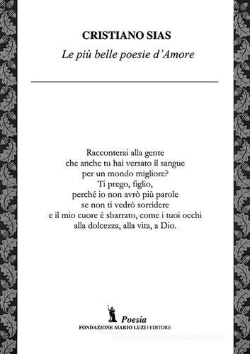 Le più belle poesie d'amore di Cristiano Sias edito da Fondazione Mario Luzi