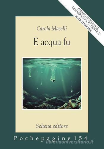 E acqua fu di Carola Maselli edito da Schena Editore