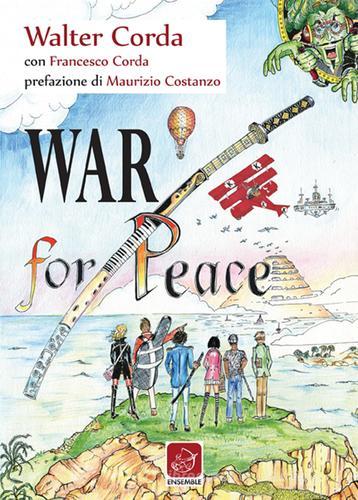 War for peace di Walter Corda, Francesco Corda edito da Ensemble