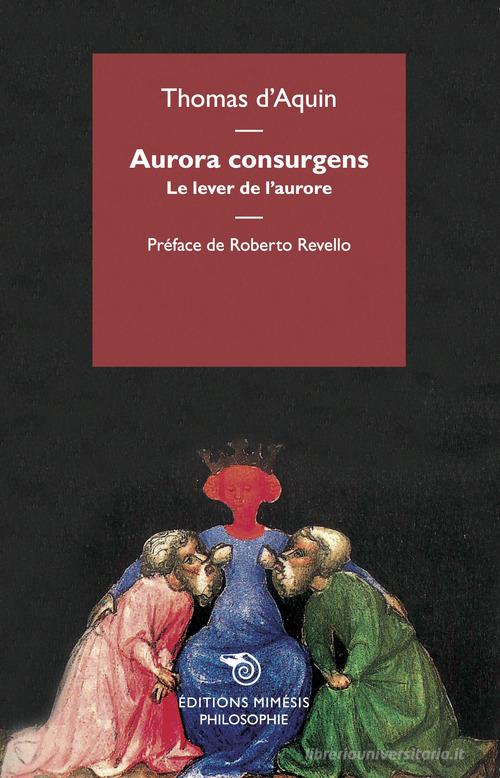Aurora consurgens. Le lever de l'aurore di d'Aquino (san) Tommaso edito da Éditions Mimésis