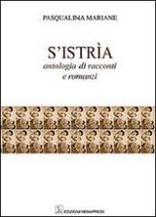 S'Istria. Antologia di racconti e romanzi di Pasqualina Mariane edito da Nemapress
