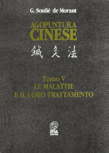 Agopuntura cinese. Le malattie e il loro trattamento. Vol. 5-6. Con CD-ROM di George Soulié de Morant edito da Nuova IPSA