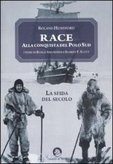 Race. Alla conquista del Polo Sud di Roland Huntford edito da Cavallo di Ferro