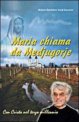 Maria chiama da Medjugorje. 20 anni di apparizioni di Mirjana S. Vasili Zuccarini edito da Mimep-Docete