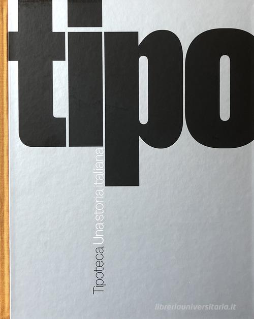 Tipoteca. Una storia italiana. Ediz. italiana e inglese edito da Antiga Edizioni