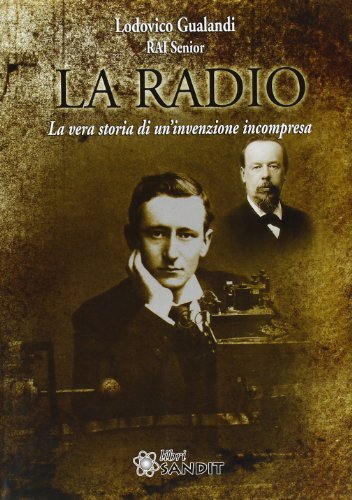La radio. La vera storia di un'invenzione incompresa di Lodovico Gualandi edito da Sandit Libri