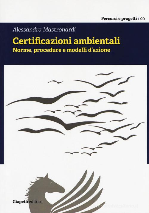 Certificazioni ambientali. Norme, procedure e modelli d'azione di Alessandra Mastronardi edito da Giapeto