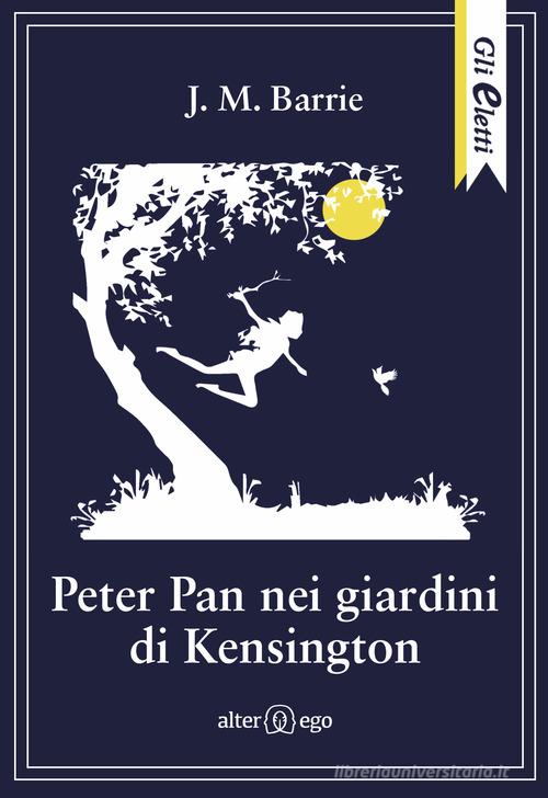 Peter Pan nei giardini di Kensington di James Matthew Barrie edito da Alter Ego