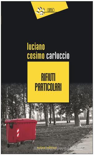 Rifiuti particolari di Luciano Cosimo Carluccio edito da Eclissi