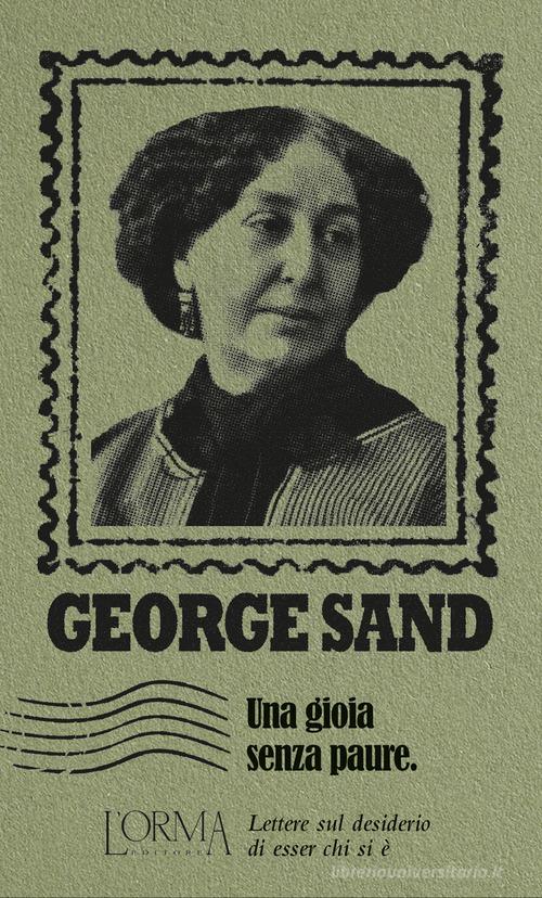 Una gioia senza paure. Lettere sul desiderio di esser chi si è di George Sand edito da L'orma