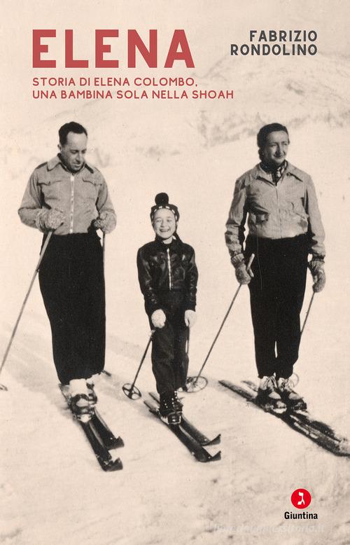 Elena. Storia di Elena Colombo, una bambina sola nella Shoah di Fabrizio Rondolino edito da Giuntina