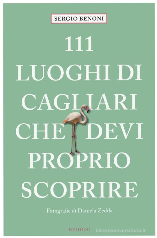 111 luoghi di Cagliari che devi proprio scoprire di Sergio Benoni edito da Emons Edizioni