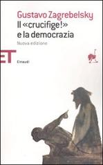 Il «Crucifige!» e la democrazia di Gustavo Zagrebelsky edito da Einaudi