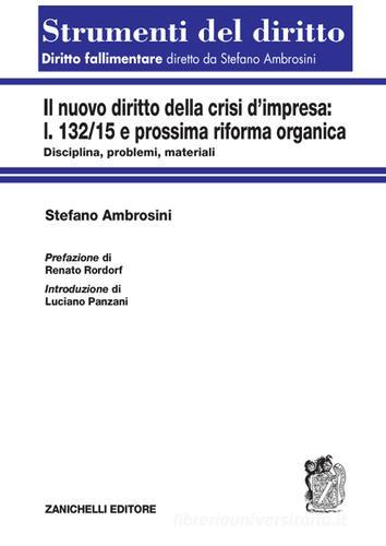 La nuova crisi d'impresa. L. 132/15 e prossima riforma organica. Disciplina, problemi, materiali di Stefano Ambrosini edito da Zanichelli