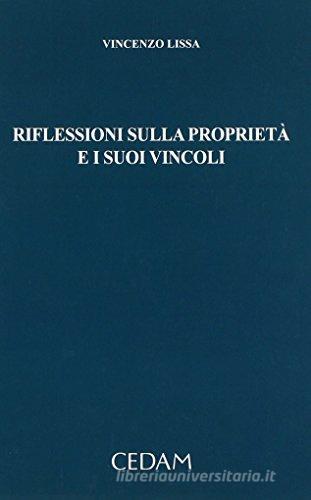 Riflessioni sulla proprietà e sui vincoli di Vincenzo Lissa edito da CEDAM