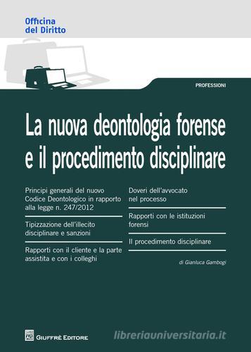 La nuova deontologia forense e il procedimento disciplinare di Gianluca Gambogi edito da Giuffrè