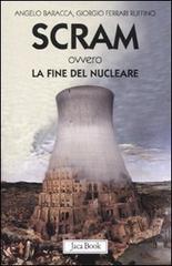 Scram ovvero la fine del nucleare di Angelo Baracca, Giorgio Ferrari Ruffino edito da Jaca Book