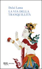 La via della tranquillità di Gyatso Tenzin (Dalai Lama) edito da Rizzoli