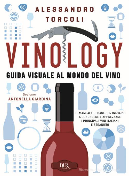 Vinology. Guida visuale al mondo del vino di Alessandro Torcoli, Antonella Giardina edito da Rizzoli